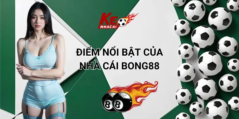 Điểm nổi bật của nhà cái Bong88