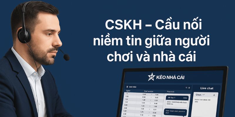 CSKH Kèo Nhà Cái – Cầu nối niềm tin giữa người chơi và nhà cái CSKH Kèo Nhà Cái – Cầu nối niềm tin giữa người chơi và nhà cái