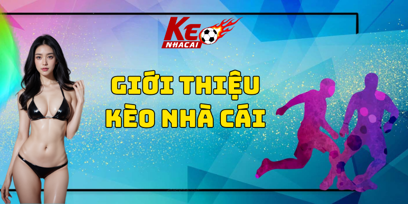 Giới thiệu kèo nhà cái Giới thiệu kèo nhà cái