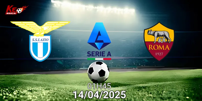 Nhận định bóng đá Lazio vs Roma ngày 14/04