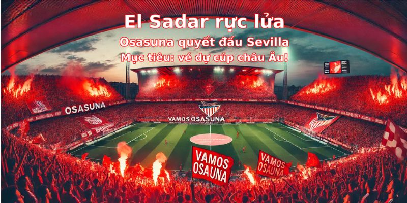 Nhận định bóng đá Osasuna vs Sevilla (01h00 ngày 25/4): La Liga vòng 33