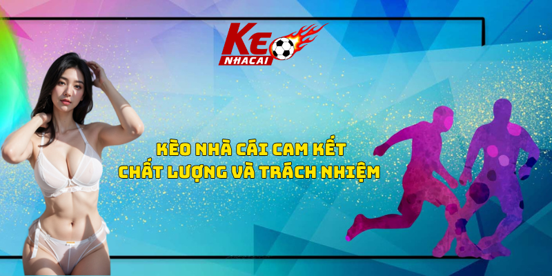 cam kết chất lượng kèo nhà cái
