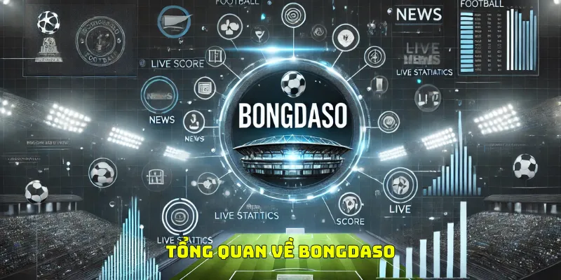 Tổng quan về BONGDASO Tổng quan về BONGDASO