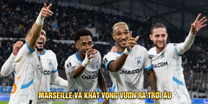 Marseille khát khao Champions League