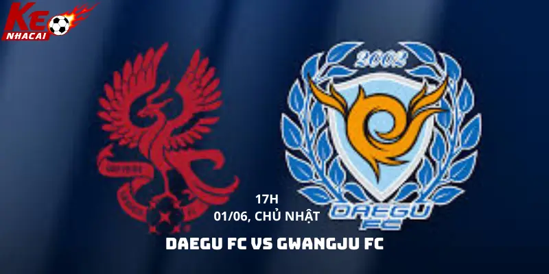 Nhận định Daegu FC vs Gwangju FC 17h00 ngày 1/6/2025