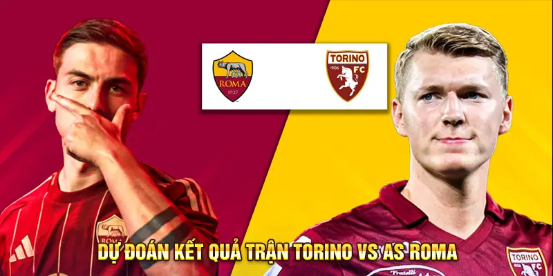 Dự đoán tỷ số Torino vs AS Roma
