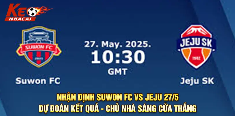 Dự đoán tỷ số chung cuộc Suwon FC vs Jeju