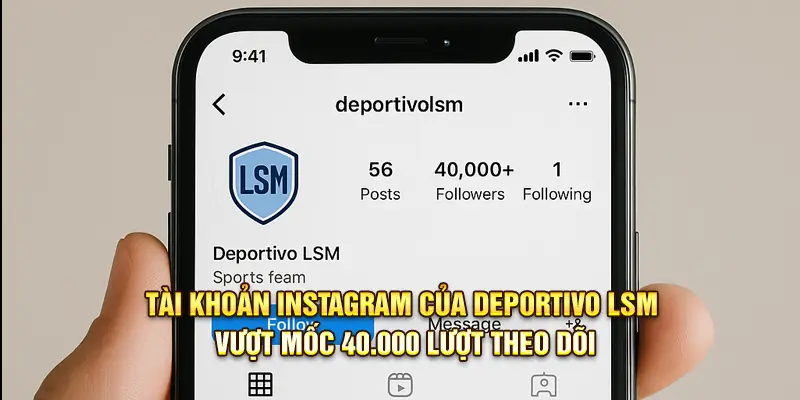 Tài khoản Instagram của Deportivo LSM vượt mốc 40.000 lượt theo dõi