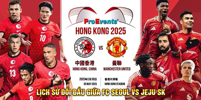 Lịch sử đối đầu giữa FC Seoul vs Jeju SK