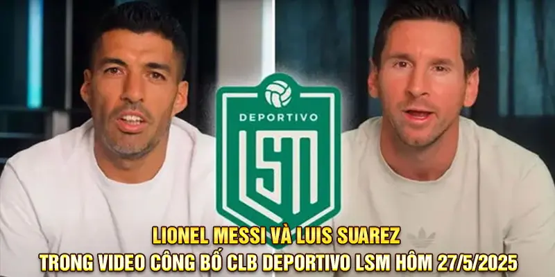 Lionel Messi và Luis Suarez trong video công bố CLB Deportivo LSM hôm 27/5/2025