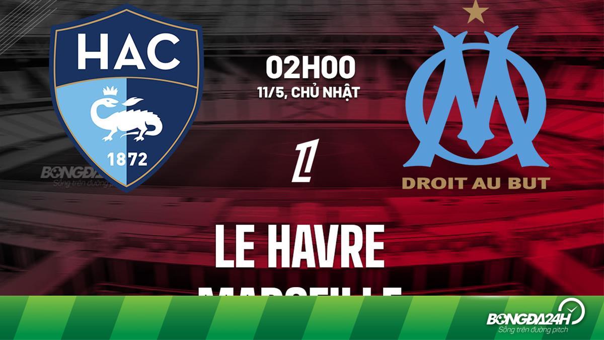 Nhận Định Le Havre vs Marseille (02h00 ngày 11/5/2025) - Cuộc chiến vì vé Champions League