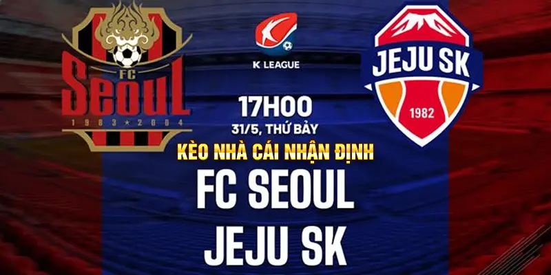 Nhận định FC Seoul vs Jeju SK