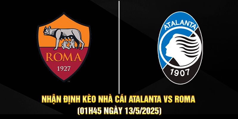 Nhận Định Kèo Nhà Cái Atalanta Vs Roma