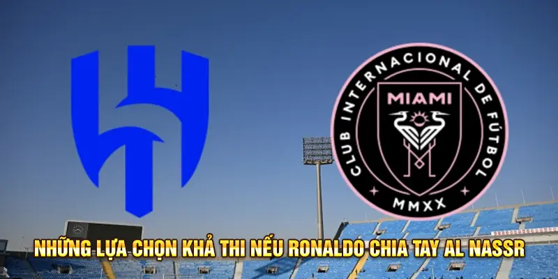 2 trong 5 lựa chọn nếu Ronaldo chia tay Al Nassr