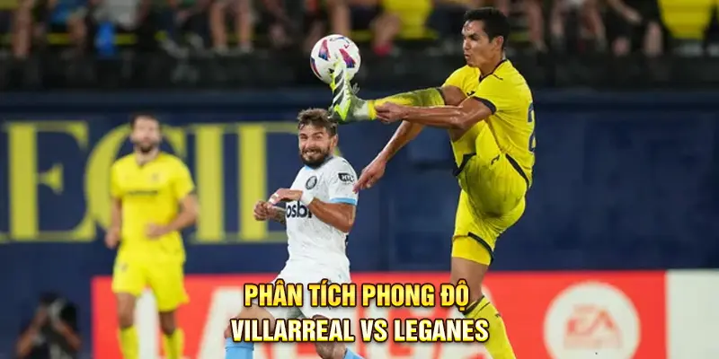 Phong độ và lực lượng kèo nhà cái Kèo nhà cái Villarreal vs Leganes