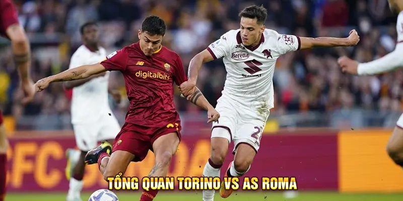 Tổng quan Torino vs AS Roma