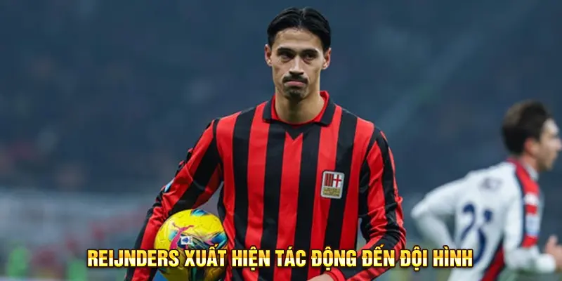 Reijnders xuất hiện Tác động đến đội hình